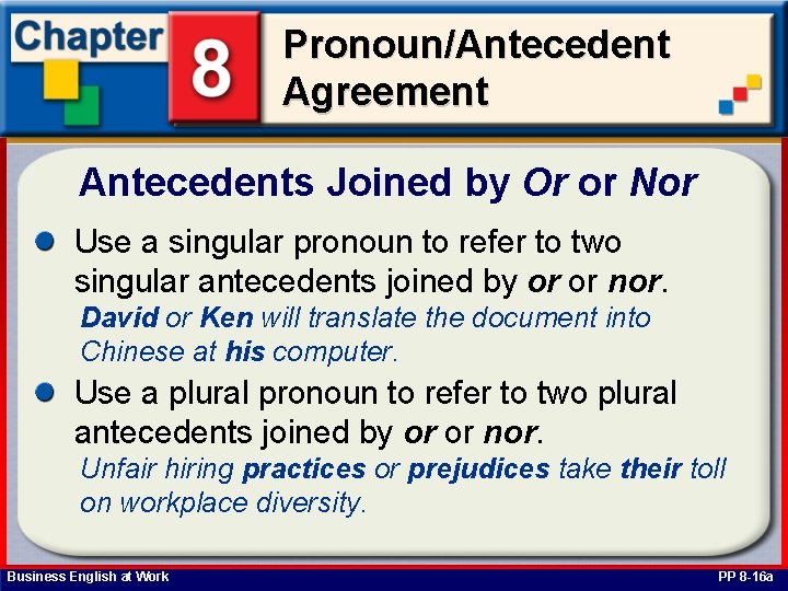 Pronoun/Antecedent Agreement Antecedents Joined by Or or Nor Use a singular pronoun to refer