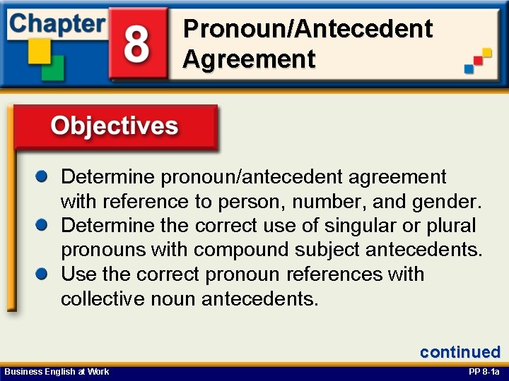 Pronoun/Antecedent Agreement Determine pronoun/antecedent agreement with reference. Objectives to person, number, and gender. Determine