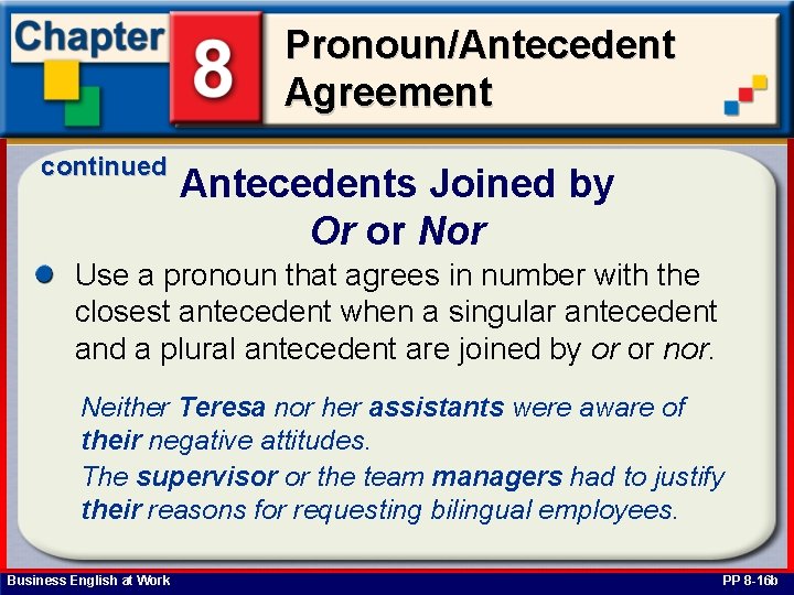 Pronoun/Antecedent Agreement continued Antecedents Joined by Or or Nor Use a pronoun that agrees