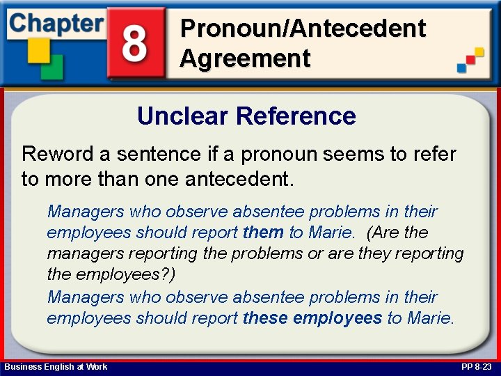 Pronoun/Antecedent Agreement Unclear Reference Reword a sentence if a pronoun seems to refer to