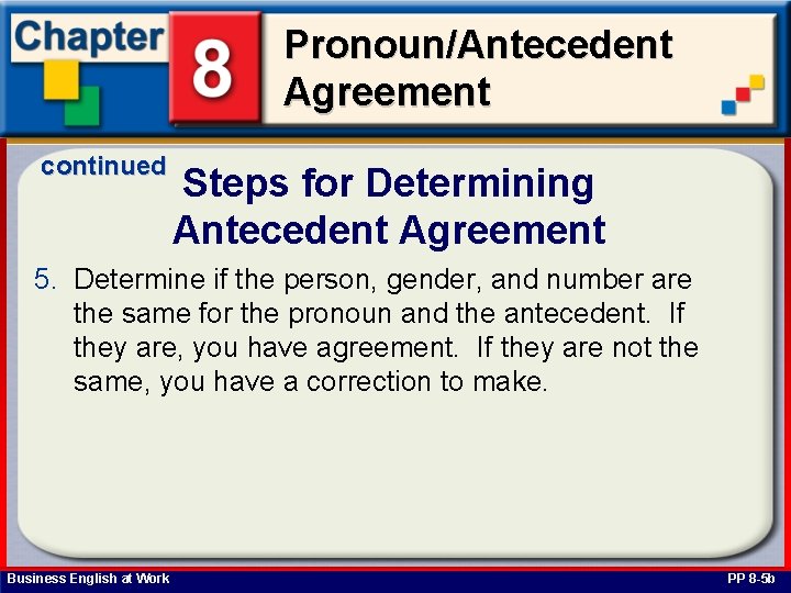 Pronoun/Antecedent Agreement continued Steps for Determining Antecedent Agreement 5. Determine if the person, gender,