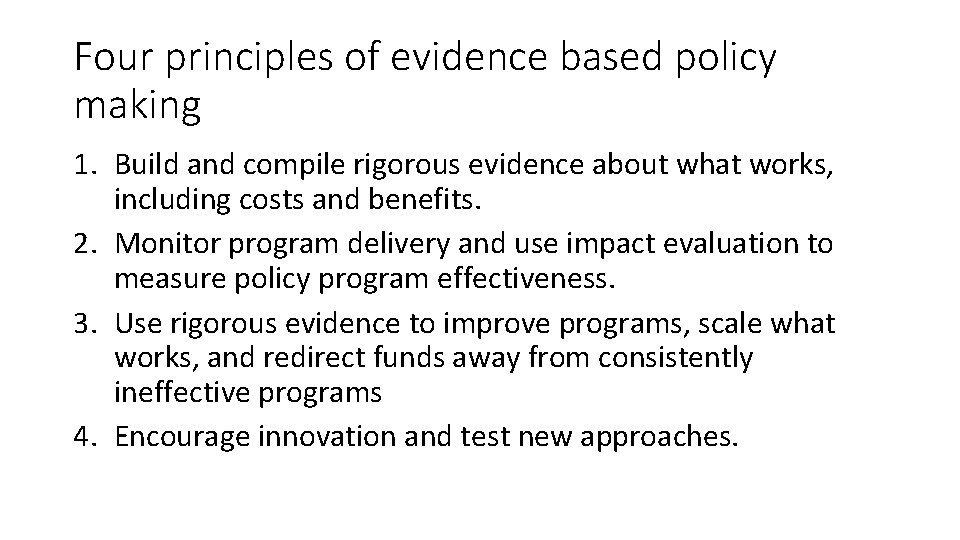 Four principles of evidence based policy making 1. Build and compile rigorous evidence about