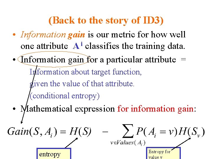 (Back to the story of ID 3) • Information gain is our metric for