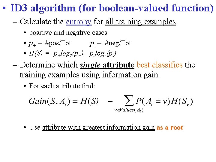  • ID 3 algorithm (for boolean-valued function) – Calculate the entropy for all