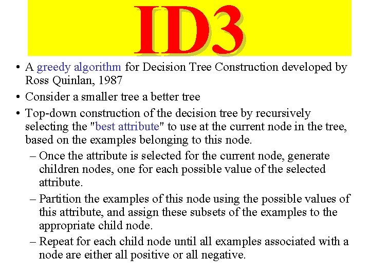 ID 3 • A greedy algorithm for Decision Tree Construction developed by Ross Quinlan,