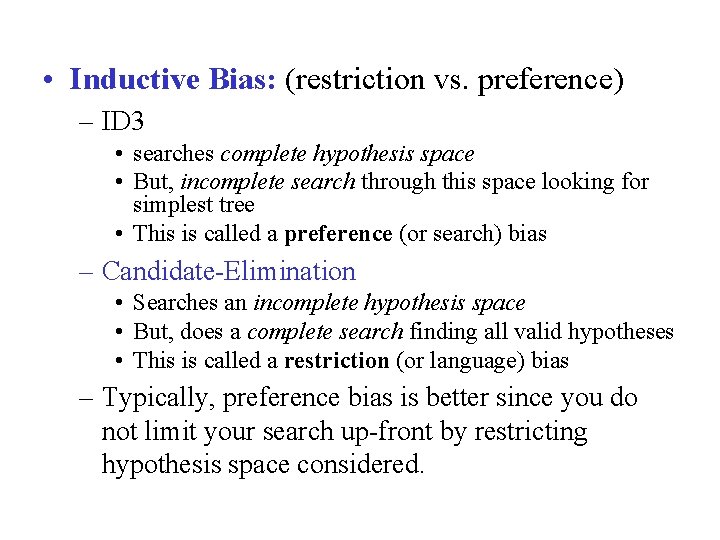  • Inductive Bias: (restriction vs. preference) – ID 3 • searches complete hypothesis