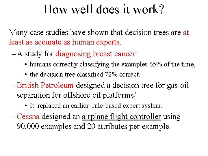 How well does it work? Many case studies have shown that decision trees are