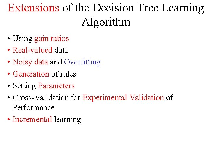 Extensions of the Decision Tree Learning Algorithm • Using gain ratios • Real-valued data