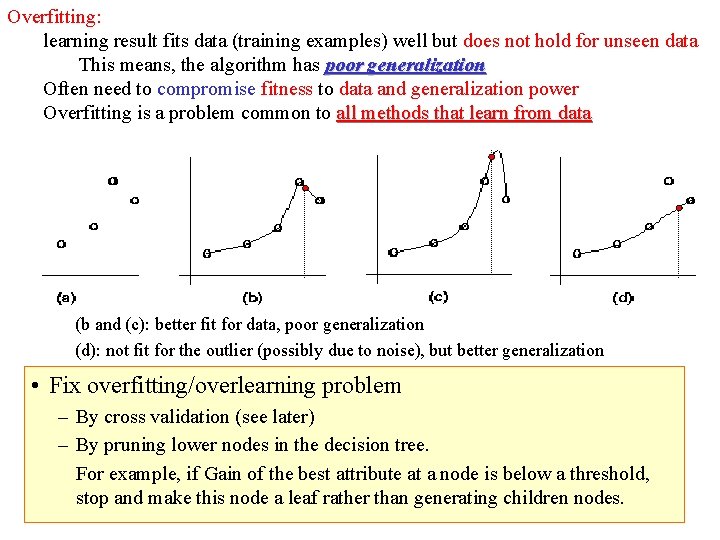 Overfitting: learning result fits data (training examples) well but does not hold for unseen