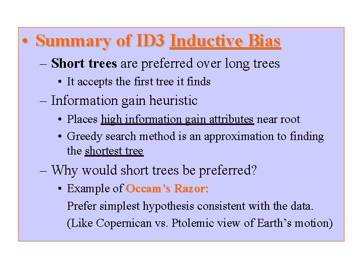 • Summary of ID 3 Inductive Bias – Short trees are preferred over
