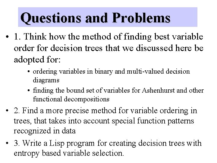 Questions and Problems • 1. Think how the method of finding best variable order