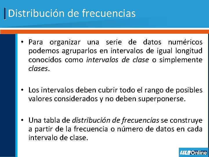 Distribución de frecuencias • Para organizar una serie de datos numéricos podemos agruparlos en