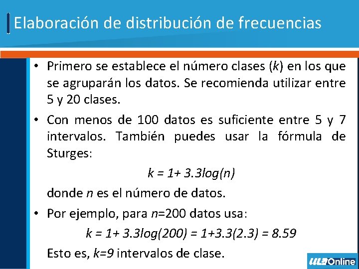 Elaboración de distribución de frecuencias • Primero se establece el número clases (k) en