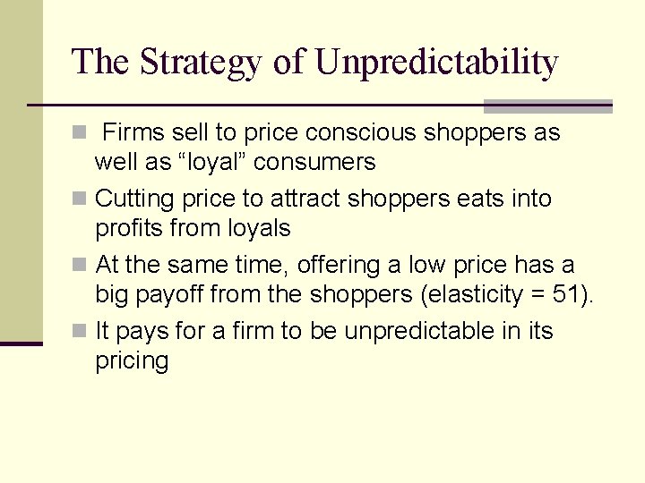 The Strategy of Unpredictability n Firms sell to price conscious shoppers as well as