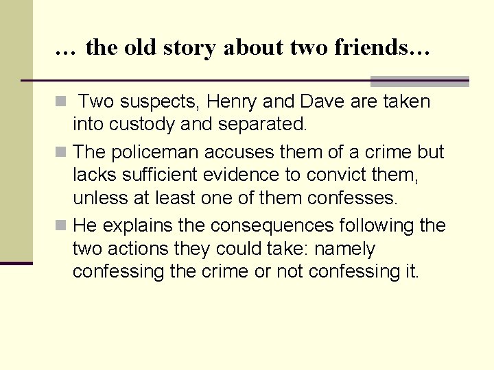 … the old story about two friends… n Two suspects, Henry and Dave are