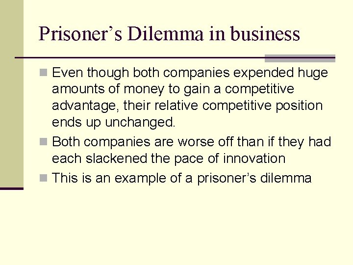 Prisoner’s Dilemma in business n Even though both companies expended huge amounts of money