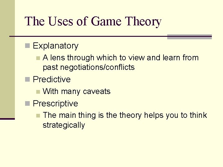 The Uses of Game Theory n Explanatory n A lens through which to view
