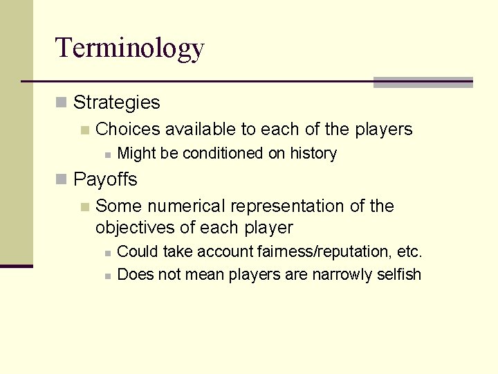 Terminology n Strategies n Choices available to each of the players n Might be