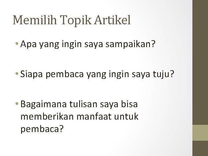 Memilih Topik Artikel • Apa yang ingin saya sampaikan? • Siapa pembaca yang ingin