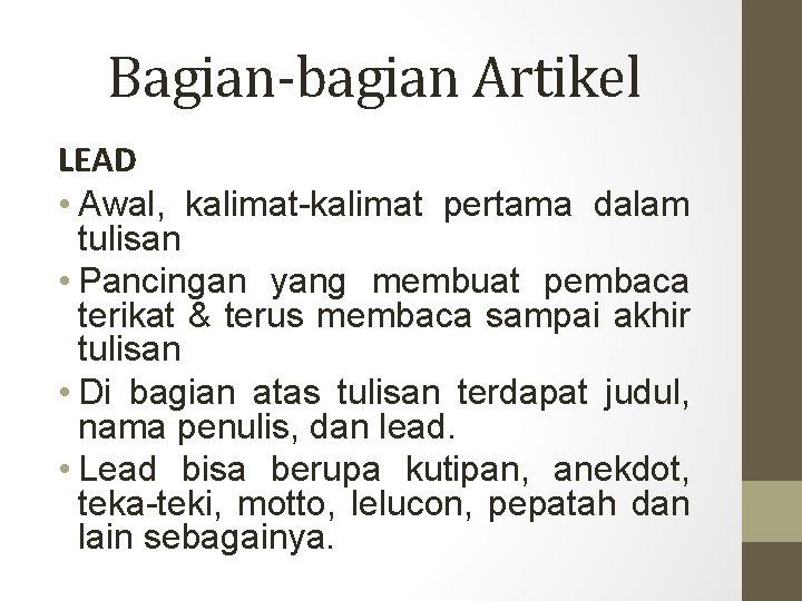 Bagian-bagian Artikel LEAD • Awal, kalimat-kalimat pertama dalam tulisan • Pancingan yang membuat pembaca