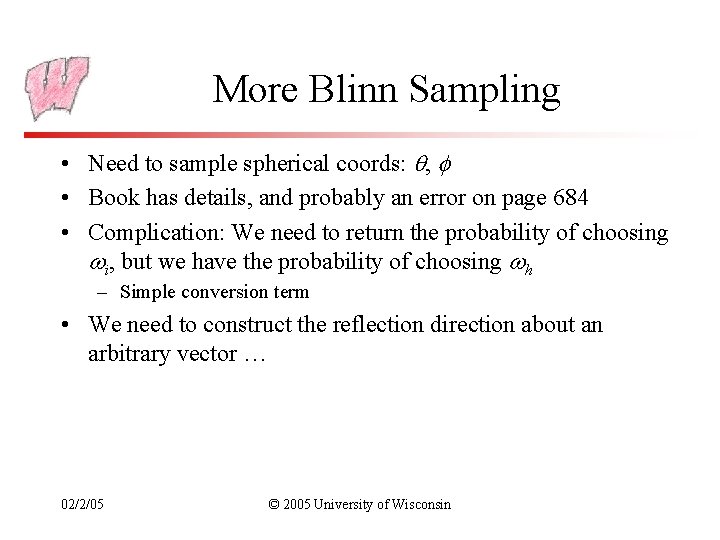 More Blinn Sampling • Need to sample spherical coords: , • Book has details,