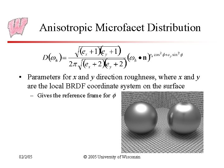 Anisotropic Microfacet Distribution • Parameters for x and y direction roughness, where x and