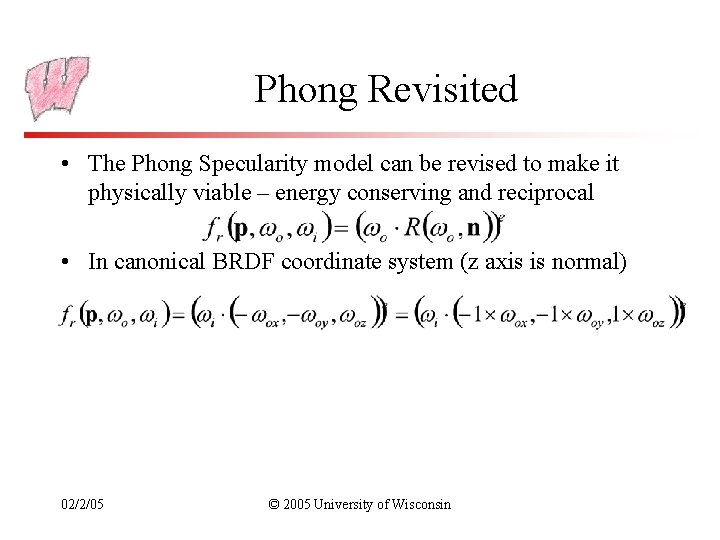 Phong Revisited • The Phong Specularity model can be revised to make it physically