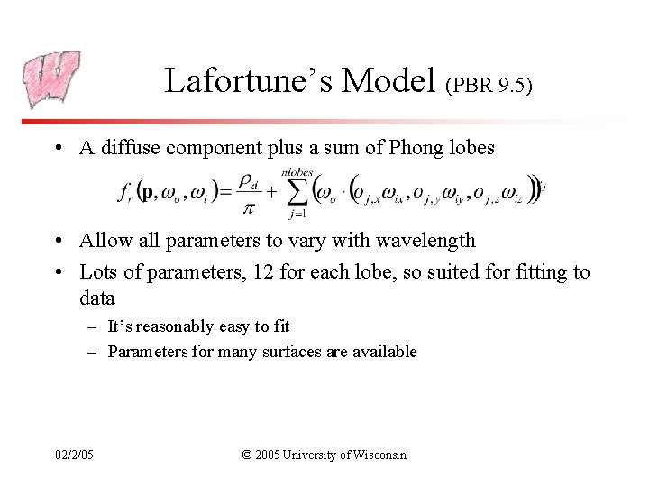 Lafortune’s Model (PBR 9. 5) • A diffuse component plus a sum of Phong