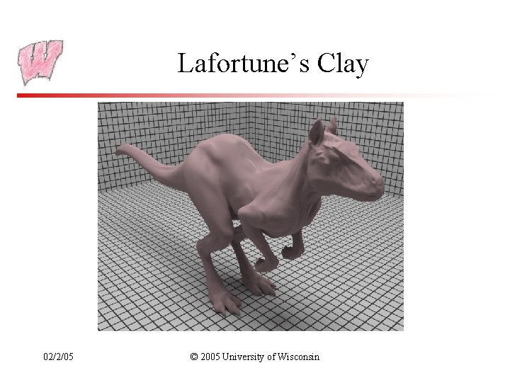 Lafortune’s Clay 02/2/05 © 2005 University of Wisconsin 