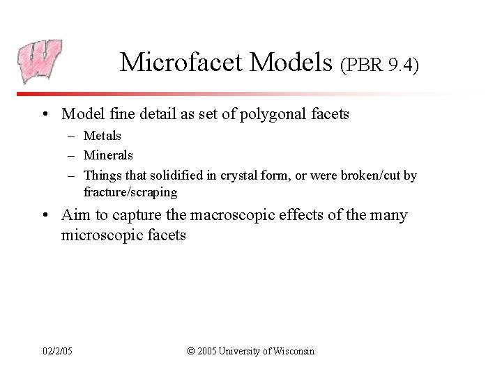 Microfacet Models (PBR 9. 4) • Model fine detail as set of polygonal facets