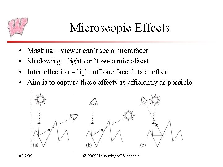 Microscopic Effects • • Masking – viewer can’t see a microfacet Shadowing – light