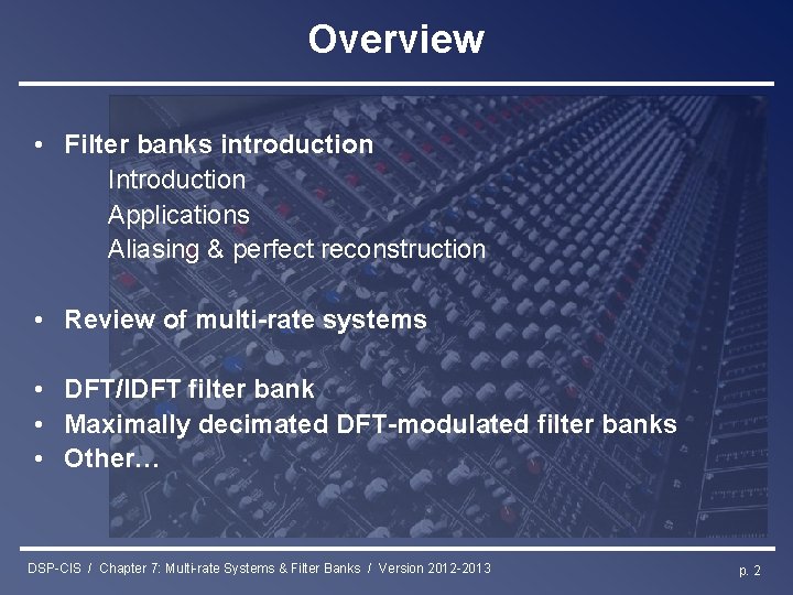 Overview • Filter banks introduction Introduction Applications Aliasing & perfect reconstruction • Review of
