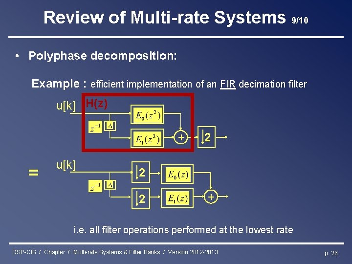 Review of Multi-rate Systems 9/10 • Polyphase decomposition: Example : efficient implementation of an