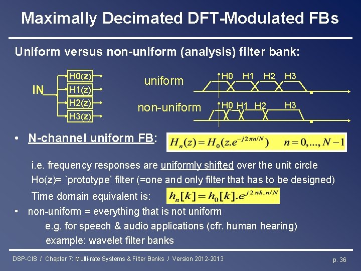 Maximally Decimated DFT-Modulated FBs Uniform versus non-uniform (analysis) filter bank: IN H 0(z) H