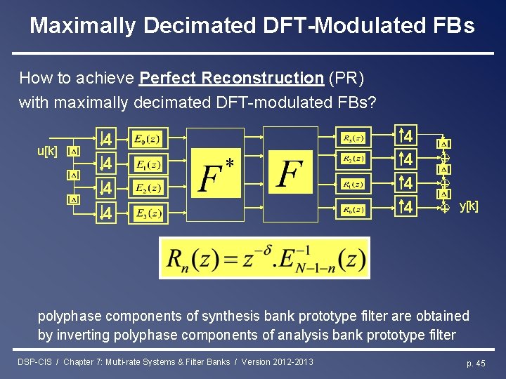 Maximally Decimated DFT-Modulated FBs How to achieve Perfect Reconstruction (PR) with maximally decimated DFT-modulated