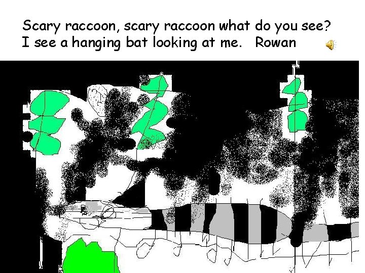 Scary raccoon, scary raccoon what do you see? I see a hanging bat looking