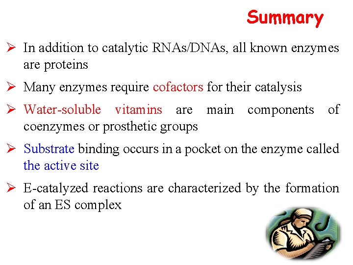 Summary Ø In addition to catalytic RNAs/DNAs, all known enzymes are proteins Ø Many