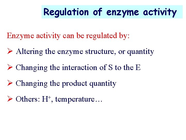 Regulation of enzyme activity Enzyme activity can be regulated by: Ø Altering the enzyme
