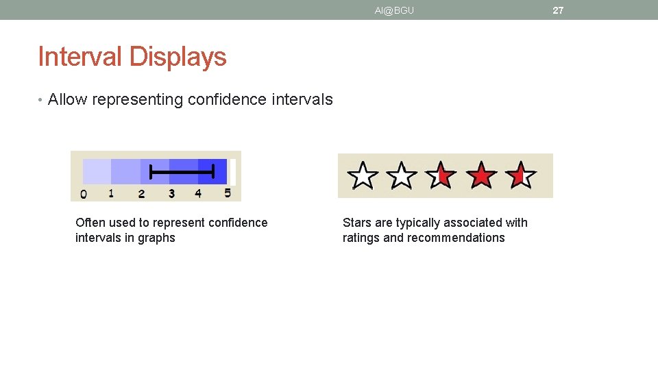 AI@BGU Interval Displays • Allow representing confidence intervals Often used to represent confidence intervals