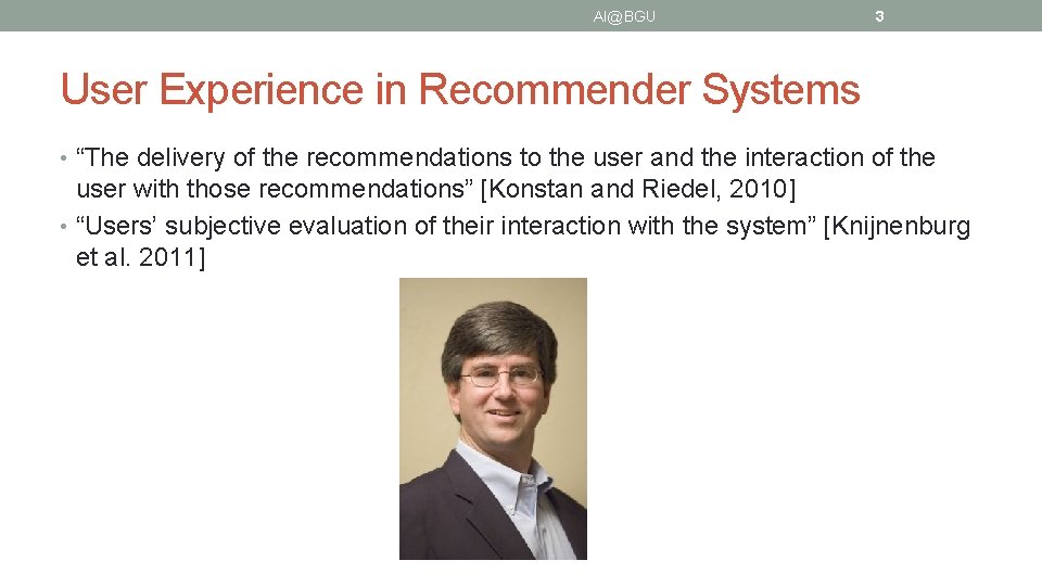 AI@BGU 3 User Experience in Recommender Systems • “The delivery of the recommendations to