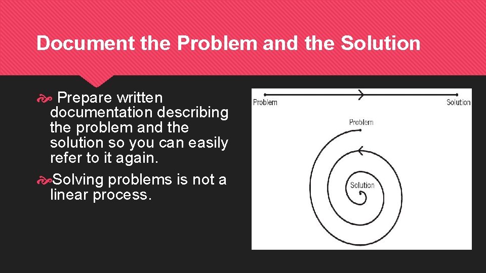Document the Problem and the Solution Prepare written documentation describing the problem and the Document the Problem and the Solution Prepare written documentation describing the problem and the