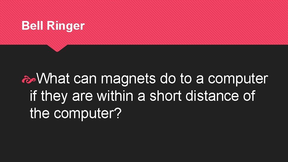 Bell Ringer What can magnets do to a computer if they are within a Bell Ringer What can magnets do to a computer if they are within a