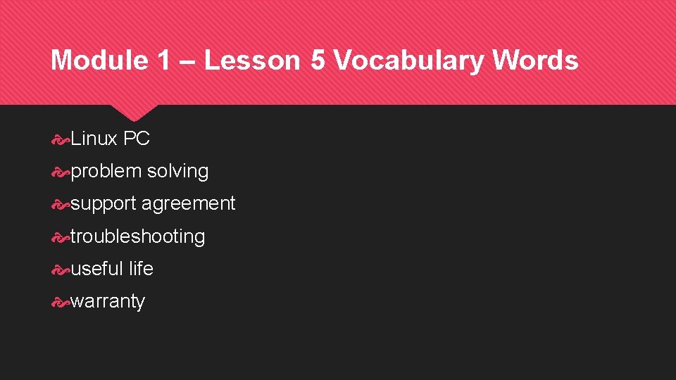 Module 1 – Lesson 5 Vocabulary Words Linux PC problem solving support agreement troubleshooting Module 1 – Lesson 5 Vocabulary Words Linux PC problem solving support agreement troubleshooting