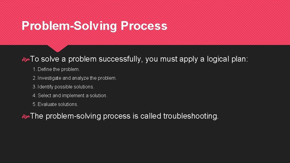 Problem-Solving Process To solve a problem successfully, you must apply a logical plan: 1. Problem-Solving Process To solve a problem successfully, you must apply a logical plan: 1.