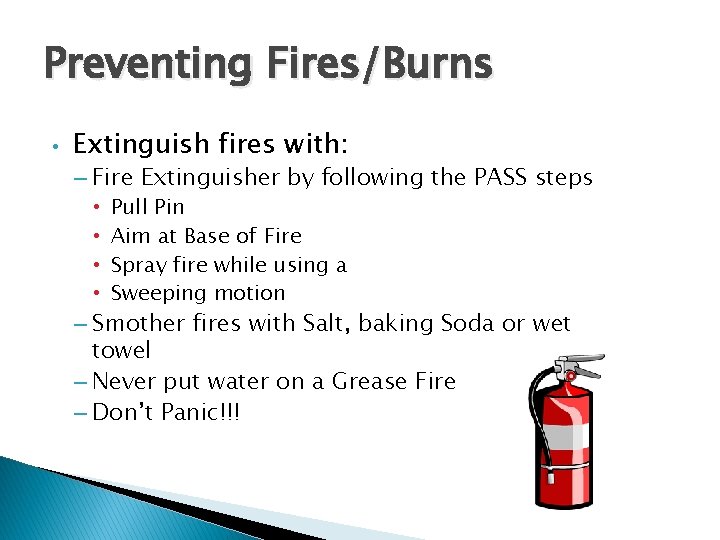 Preventing Fires/Burns • Extinguish fires with: – Fire Extinguisher by following the PASS steps