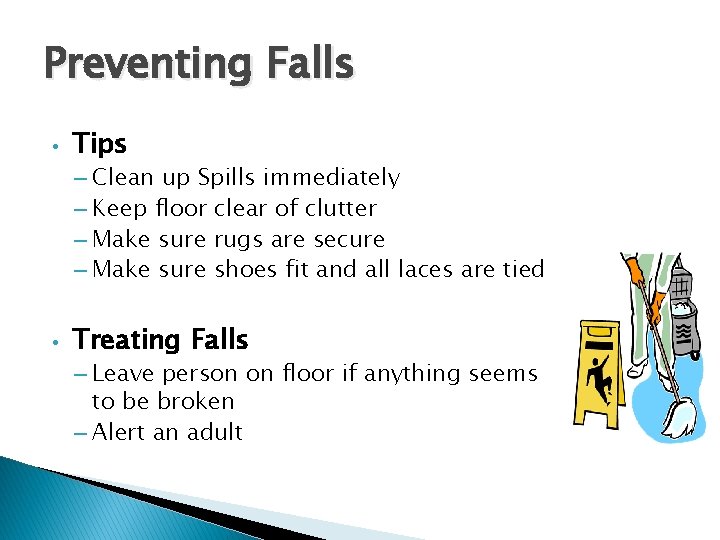 Preventing Falls • Tips – Clean up Spills immediately – Keep floor clear of