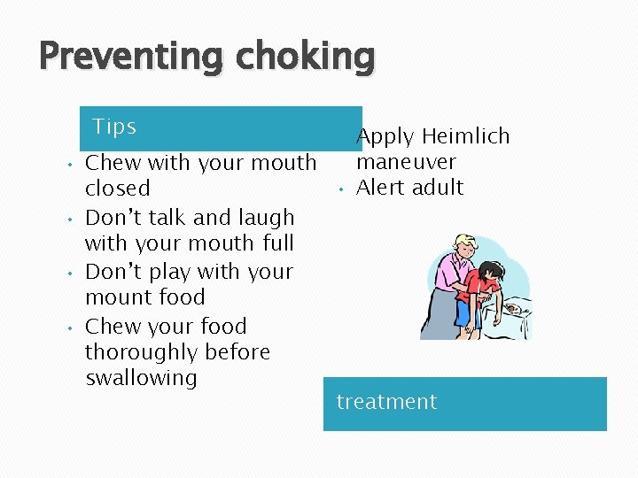Preventing choking Tips • • Chew with your mouth closed Don’t talk and laugh