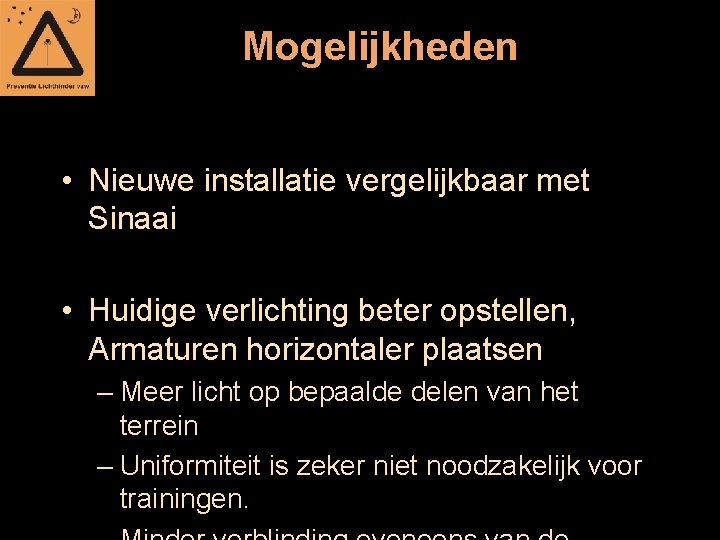 Mogelijkheden • Nieuwe installatie vergelijkbaar met Sinaai • Huidige verlichting beter opstellen, Armaturen horizontaler