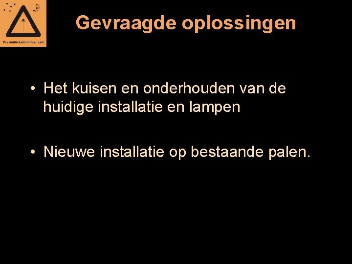 Gevraagde oplossingen • Het kuisen en onderhouden van de huidige installatie en lampen •