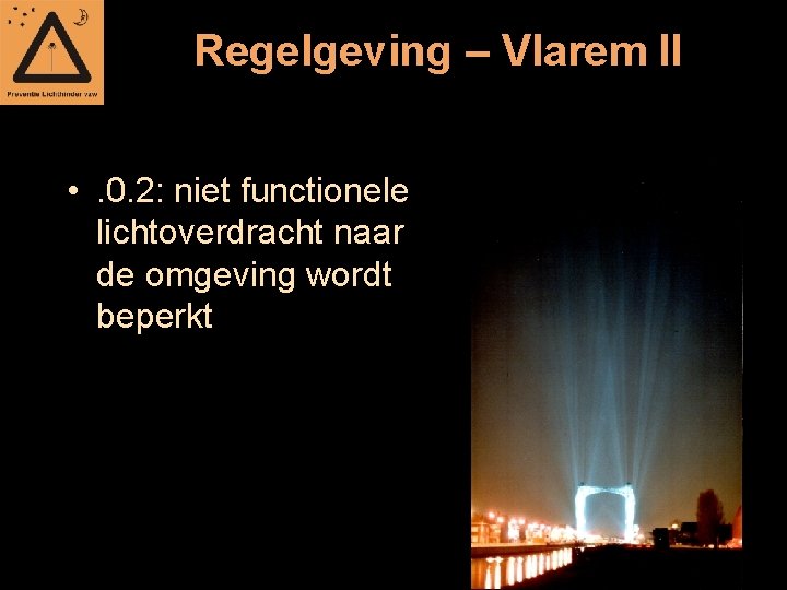 Regelgeving – Vlarem II • . 0. 2: niet functionele lichtoverdracht naar de omgeving